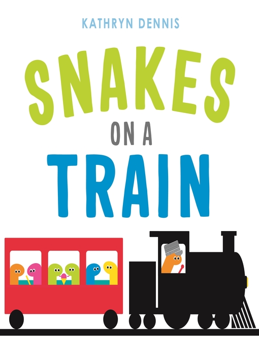 Title details for Snakes on a Train by Kathryn Dennis - Wait list